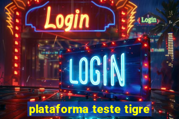 plataforma teste tigre